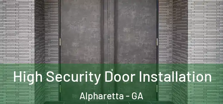 High Security Door Installation Alpharetta - GA